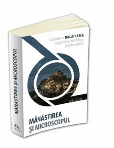 Manastirea si microscopul: convorbiri cu Dalai Lama despre minte, mindfulness si natura realitatii de Dalai Lama