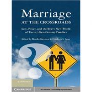 Marriage at the Crossroads: Law, Policy, and the Brave New World of Twenty-First-Century Families