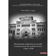 Mecanisme represive in scoala romaneasca de arhitectura (1944–1958) de Vlad Mitric-Ciupe