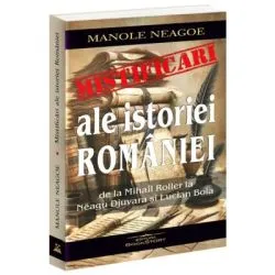 Mistificari ale istoriei Romaniei. De la Mihail Roller la Neagu Djuvara si Lucian Boia de Manole Neagoe