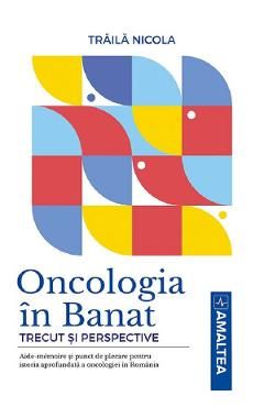 Oncologia in Banat. Trecut si perspective