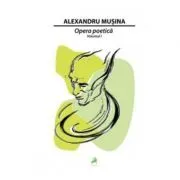 Opera poetica. Volumul 1 de Alexandru Musina