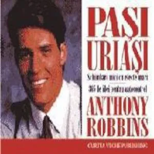 Pasi uriasi. Schimbari mici cu efecte mari. 365 de idei pentru autocontrol de Anthony Robbins