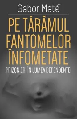 Pe taramul fantomelor infometate de Gabor Mate