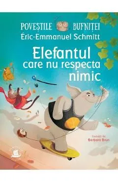 Povestile bufnitei. Elefantul care nu respecta nimic de Eric-emmanuel Schmitt