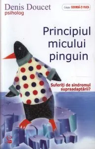 Principiul micului pinguin. Suferiti de sindromul supraadaptarii?