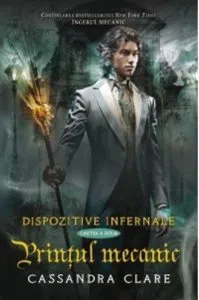 Printul mecanic, Dispozitive infernale, Vol. 2 de Cassandra Clare