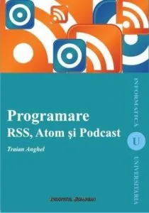 Programare RSS, Atom si Podcast de Traian Anghel