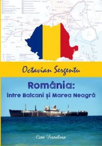Romania: intre Balcani si Marea Neagra de Octavian Sergentu