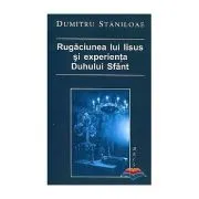 Rugaciunea lui Iisus si experienta Duhului Sfant de Dumitru Staniloae