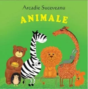 Sa cresti mare! Animale de Arcadie Suceveanu