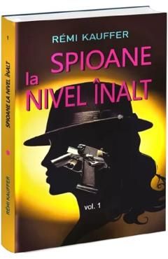 Spioane la nivel inalt. Istoria nestiuta a spionajului feminin Vol.1