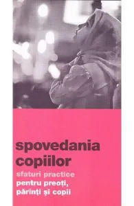 Spovedania copiilor. Sfaturi practice pentru preoti, parinti si copii