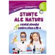 Stiinte ale naturii. Caietul elevului pentru clasa a 4-a de Mihaela Ada Radu