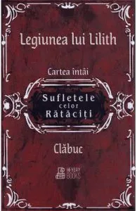Sufletele celor rataciti. Seria Legiunea lui Lilith Vol.1 de Clabuc