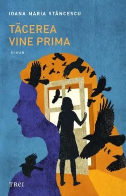 Tăcerea vine prima de Ioana Maria Stancescu