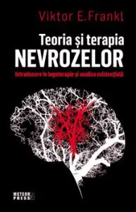 Teoria si terapia nevrozelor. Introducere in logoterapie si analiza existentiala de Viktor E.Frankl