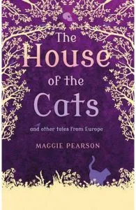 The House of the Cats: And Other Tales from Europe de Maggie Pearson