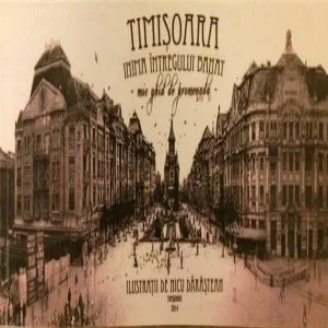 Timisoara - Inima intregului banat - Minighid de promenada de Nicu Darastean