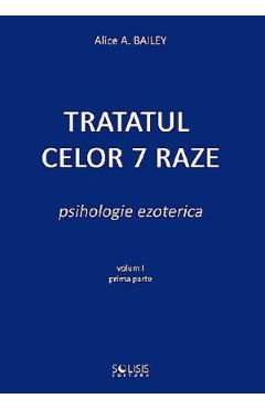 Tratatul celor 7 raze. Psihologie ezoterica Vol.1 Partea 1
