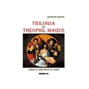 Trilogia lui Theophil Magus. Calea si adevarul si viata de Leonard Oprea