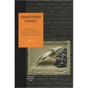 Unhastening Science. Autonomy and Reflexivity in the Social theory of Knowledge. Studies in Social and Political Thought, Volume 7 de Dick Pels