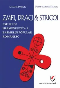 Zmei, draci și strigoi. Eseuri de hermeneutică a basmului popular românesc de Liliana Danciu