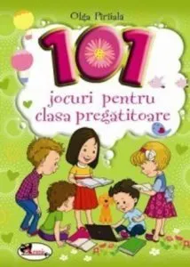 101 Jocuri pentru clasa pregatitoare de Olga Piriiala