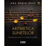 Aritmetica sunetelor. Muzica pe care nu o inveti la scoala de Ana-Maria Rusu