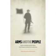 Arms and the People. Popular Movements and the Military from the Paris Commune to the Arab Spring