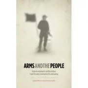 Arms and the People. Popular Movements and the Military from the Paris Commune to the Arab Spring de Houman Barekat