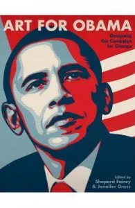 Art for Obama: Designing Manifest Hope and the Campaign for Change de Shepard Fairey