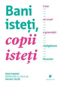 Bani isteti, copii isteti. Cum sa cresti o generatie castigatoare financiar de Dave Ramsey