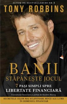 Banii. Stapaneste jocul: 7 pasi simpli spre libertate financiara