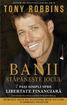 Banii. Stapaneste jocul: 7 pasi simpli spre libertate financiara de Tony Robbins