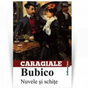 Bubico. Nuvele si schite de I.L. Caragiale
