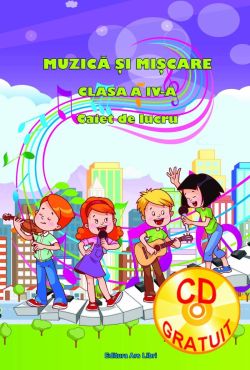 Caiet de lucru cu CD. Muzica si miscare. Clasa a IV-a