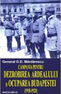 Campania pentru dezrobirea Ardealului si ocuparea Budapestei de General G.D. Mardarescu