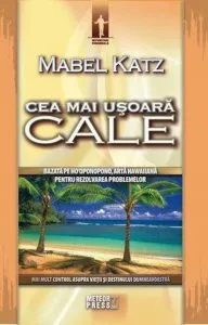 Cea mai usoara cale. Bazata pe Ho'oponopono, arta hawaiiana pentru rezolvarea problemelor de Mabel Katz