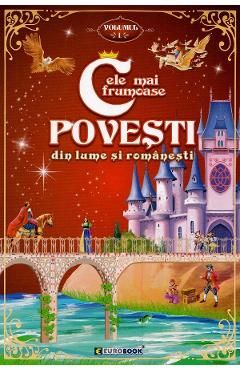 Cele mai frumoase povesti din lume si romanesti Vol.1