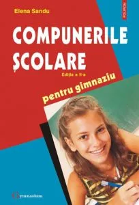 Compunerile scolare pentru gimnaziu. Editia a II-a de Elena Sandu