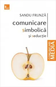 Comunicare simbolica si seductie de Sandu Frunza