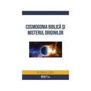 Cosmogonia biblica si misterul originilor de Florin Laiu