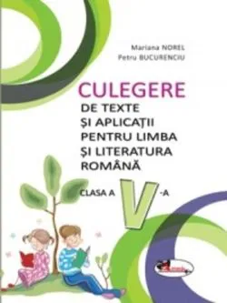 Culegere de texte și aplicații limba și literatura română - Clasa a V-a de Mariana Norel
