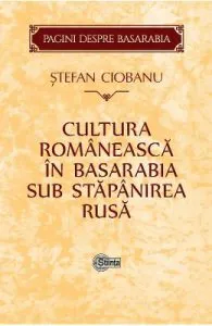 Cultura romaneasca in Basarabia sub stapanirea rusa de Stefan Ciobanu