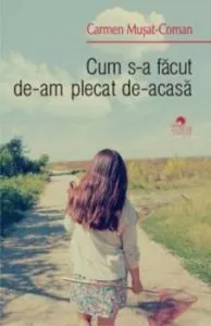 Cum s-a facut de-am plecat de-acasa de Carmen Musat-Coman