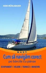 Cum sa navigam corect pe barcile cu panze. Echipament, veliere, tehnica, manevre de Hans Muhlabauer