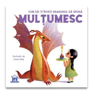 Cum să-ți înveți dragonul să spună Mulțumesc de Anna Lang
