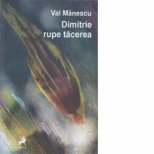 Dimitrie rupe tacerea de Val Manescu