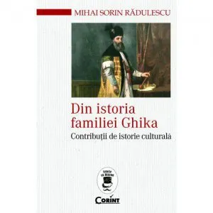 Din istoria familiei Ghika de Mihai Sorin Radulescu